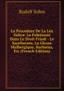 La Procedure De La Lex Salica: La Fidejussio Dans Le Droit Frank - Le Sacebarons, La Glosse Malbergique, Barbarus, Etc (French Edition) - Rudolf Sohm