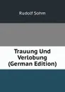Trauung Und Verlobung (German Edition) - Rudolf Sohm