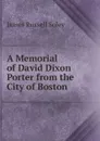 A Memorial of David Dixon Porter from the City of Boston - James Russell Soley