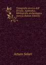 Topografia storica dell. Etruria. Appendice. Bibliografia archeologica storica (Italian Edition) - Arturo Solari