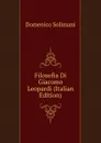 Filosofia Di Giacomo Leopardi (Italian Edition) - Domenico Solimani