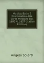 Musica, Ballo E Drammatica Alla Corte Medicea Dal 1600 Al 1637 (Italian Edition) - Angelo Solerti