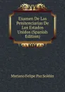 Examen De Las Penitenciarias De Los Estados Unidos (Spanish Edition) - Mariano Felipe Paz Soldán