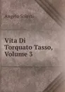 Vita Di Torquato Tasso. Volume 3 - Angelo Solerti