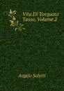 Vita Di Torquato Tasso. Volume 2 - Angelo Solerti
