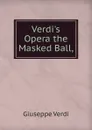 Verdi.s Opera the Masked Ball, - Giuseppe Verdi