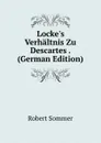 Locke.s Verhaltnis Zu Descartes . (German Edition) - Robert Sommer