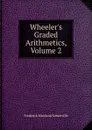 Wheeler.s Graded Arithmetics, Volume 2 - Frederick Howland Somerville