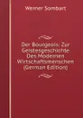 Der Bourgeois: Zur Geistesgeschichte Des Modernen Wirtschaftsmenschen (German Edition) - Werner Sombart