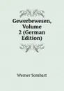 Gewerbewesen, Volume 2 (German Edition) - Werner Sombart