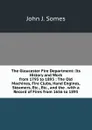 The Gloucester Fire Department: Its History and Work from 1793 to 1893 : The Old Machines, Fire Clubs, Hand Engines, Steamers, Etc., Etc., and the . with a Record of Fires from 1656 to 1893 - John J. Somes