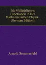 Die Willkurlichen Functionen in Der Mathematischen Physik . (German Edition) - Arnold Sommerfeld