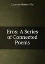 Eros: A Series of Connected Poems - Lorenzo Somerville