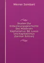 Studien Zur Entwicklungsgeschichte Des Modernen Kapitalismus: Bd. Luxus Und Kapitalismus (German Edition) - Werner Sombart