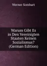 Warum Gibt Es in Den Vereinigten Staaten Keinen Sozialismus. (German Edition) - Werner Sombart