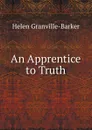 An Apprentice to Truth - Helen Granville-Barker