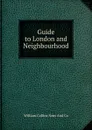 Guide to London and Neighbourhood - William Collins Sons And Co