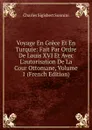 Voyage En Grece Et En Turquie: Fait Par Ordre De Louis XVI Et Avec L.autorisation De La Cour Ottomane, Volume 1 (French Edition) - Charles Sigisbert Sonnini