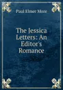 The Jessica Letters: An Editor.s Romance - Paul Elmer More