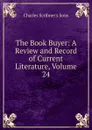 The Book Buyer: A Review and Record of Current Literature, Volume 24 - Charles Scribner's Sons
