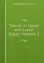 Travels in Upper and Lower Egypt, Volume 2 - Charles Sigisbert Sonnini