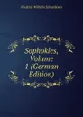 Sophokles, Volume 1 (German Edition) - Friedrich Wilhelm Schneidewin