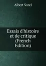 Essais d.histoire et de critique (French Edition) - Albert Sorel