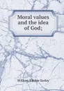 Moral values and the idea of God; - William Ritchie Sorley