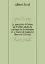 La question d.Orient au XVIIIe siecle, le partage de la Pologne et le traite de Kainardj (French Edition) - Albert Sorel