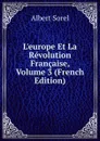 L.europe Et La Revolution Francaise, Volume 3 (French Edition) - Albert Sorel