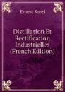 Distillation Et Rectification Industrielles (French Edition) - Ernest Sorel