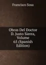 Obras Del Doctor D. Justo Sierra, Volume 65 (Spanish Edition) - Francisco Sosa