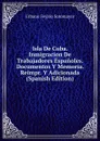 Isla De Cuba. Inmigracion De Trabajadores Espanoles. Documentos Y Memoria. Reimpr. Y Adicionada (Spanish Edition) - Urbano Feyjóo Sotomayor