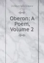 Oberon: A Poem, Volume 2 - C.M. Wieland