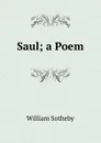 Saul; a Poem - William Sotheby