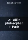 An attic philosopher in Paris - Emile Souvestre