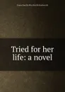 Tried for her life: a novel - Emma Dorothy Eliza Nevitte Southworth