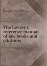 The lawyer.s reference manual of law books and citations - Charles C. 1842-1913 Soule