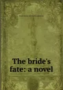 The bride.s fate: a novel - Emma Dorothy Eliza Nevitte Southworth