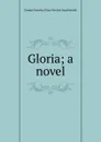 Gloria; a novel - Emma Dorothy Eliza Nevitte Southworth