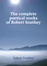 The complete poetical works of Robert Southey - Robert Southey