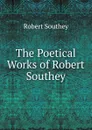 The Poetical Works of Robert Southey - Robert Southey