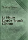 La Divine Epopee (French Edition) - Alexandre Soumet