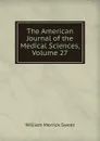 The American Journal of the Medical Sciences, Volume 27 - William Merrick Sweet