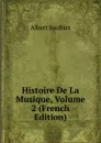 Histoire De La Musique, Volume 2 (French Edition) - Albert Soubies