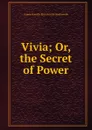 Vivia; Or, the Secret of Power - Emma Dorothy Eliza Nevitte Southworth