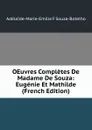 OEuvres Completes De Madame De Souza: Eugenie Et Mathilde (French Edition) - Adélaïde-Marie-Emilie F Souza-Botelho