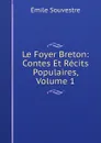 Le Foyer Breton: Contes Et Recits Populaires, Volume 1 - Emile Souvestre