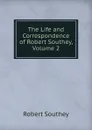 The Life and Correspondence of Robert Southey, Volume 2 - Robert Southey
