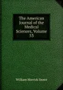 The American Journal of the Medical Sciences, Volume 53 - William Merrick Sweet